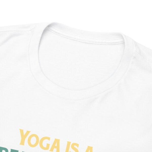 Yoga is Great Practice T Shirt - Image 40