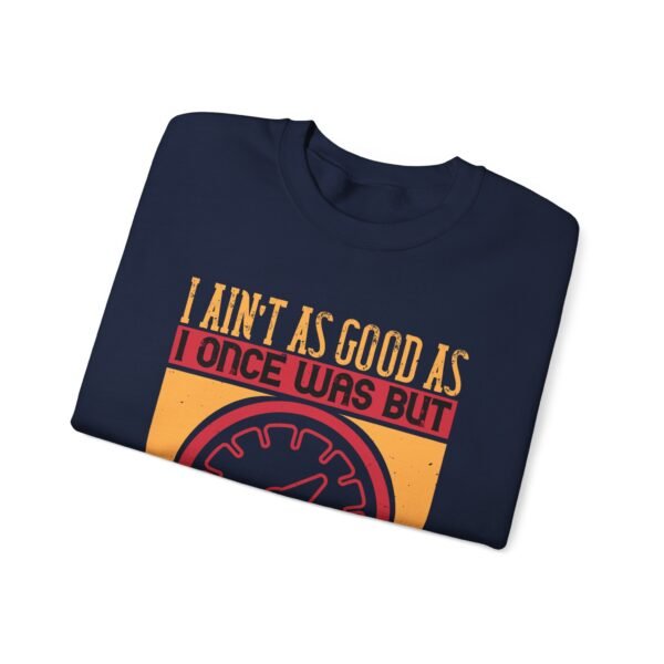 I Ain't As Good As Crewneck Sweatshirt - Image 27