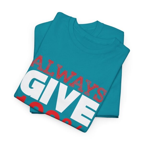 Always Give 100 Percent T Shirt - Image 18