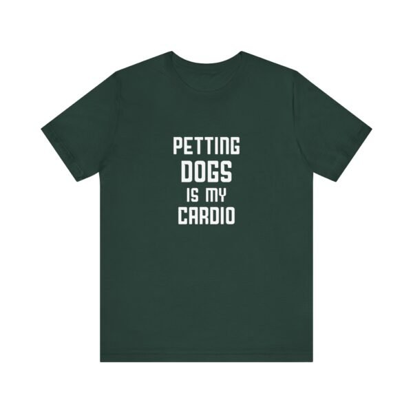 Petting Dogs is My Cardio Short Sleeve Tee - Image 16