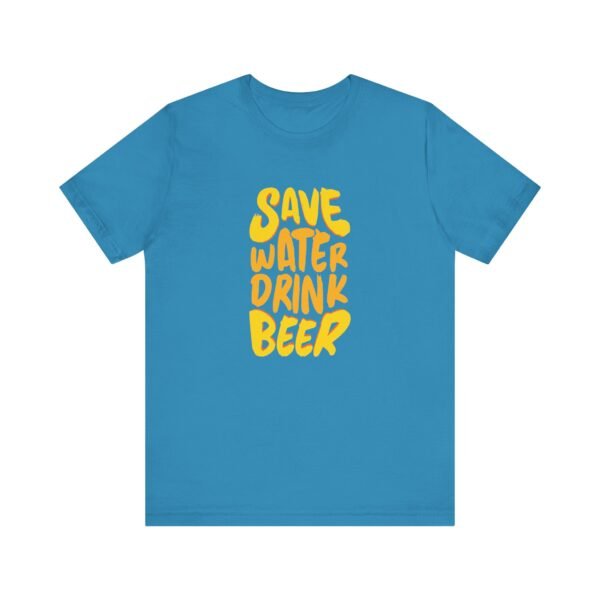 Save Water Drink Beer Short Sleeve Tee - Image 16