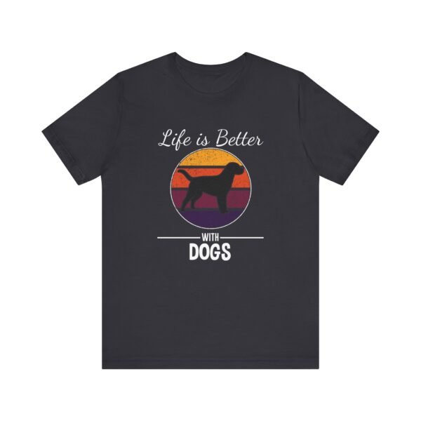 Life is Better with Dogs Short Sleeve Tee - Image 11