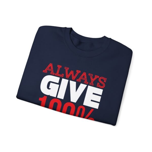 Always Give 100 Percent Sweatshirt - Image 15
