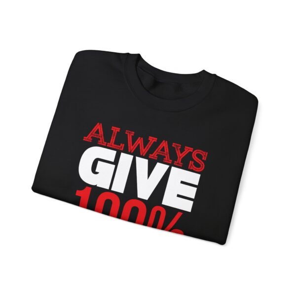 Always Give 100 Percent Sweatshirt - Image 9