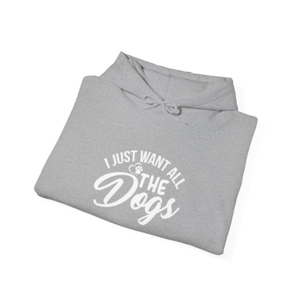 I Want All The Dogs Hooded Sweatshirt - Image 16