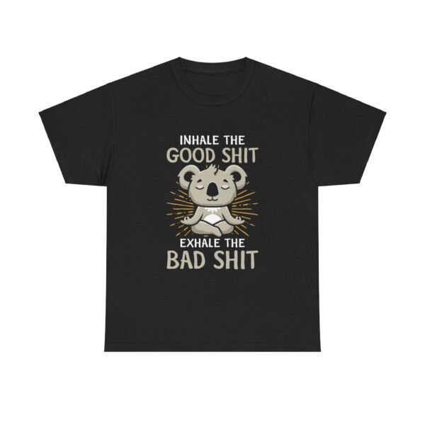 Inhale The Good Exhale The Bad T Shirt - Image 16