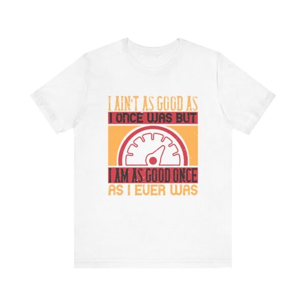 I Ain't As Good As Short Sleeve Tee - Image 6