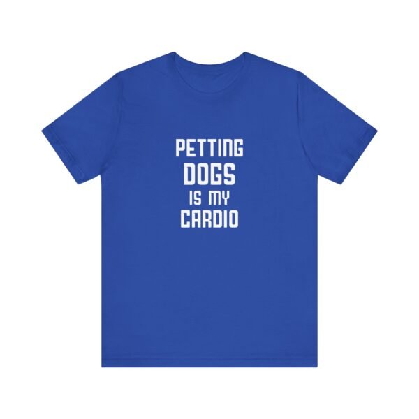 Petting Dogs is My Cardio Short Sleeve Tee - Image 56