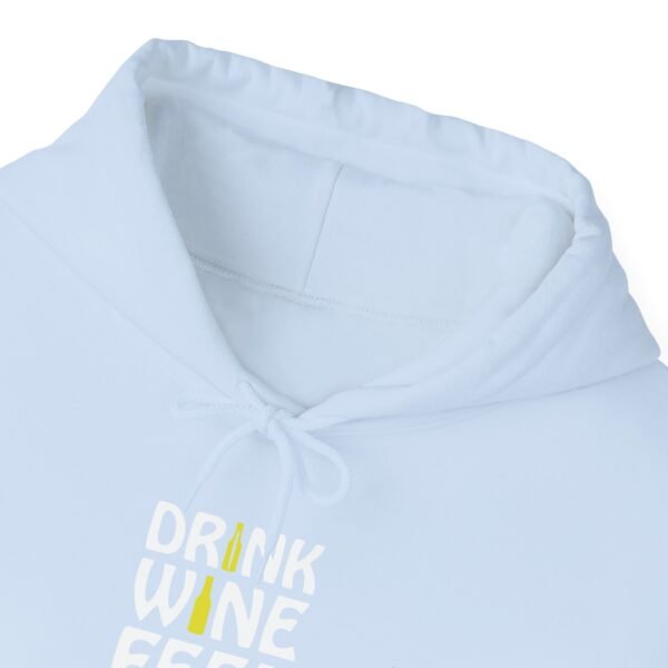 Drink Wine Feel Fine Hooded Sweatshirt - Image 15