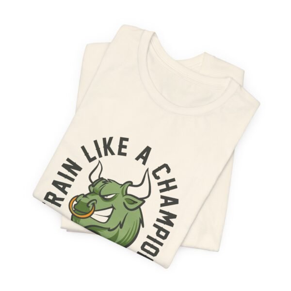 Train Like A Champion T-Shirt - Image 53