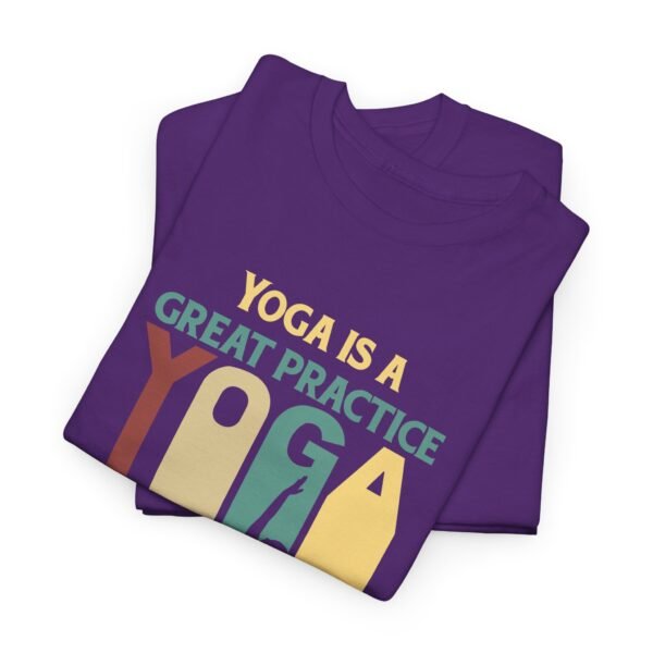 Yoga is Great Practice T Shirt - Image 13