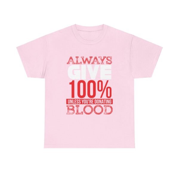 Always Give 100 Percent T Shirt - Image 36