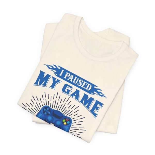 I Paused My Game Short Sleeve Tee - Image 38