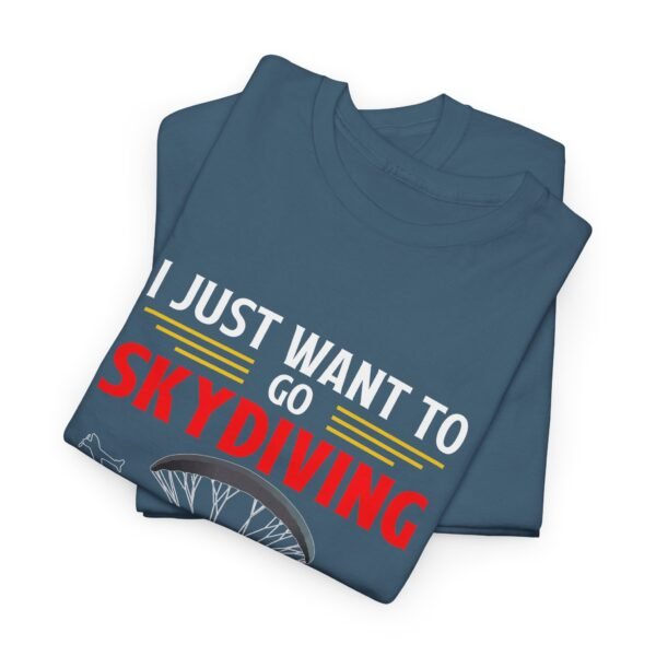 I Just Want To Go Skydiving T Shirt - Image 20