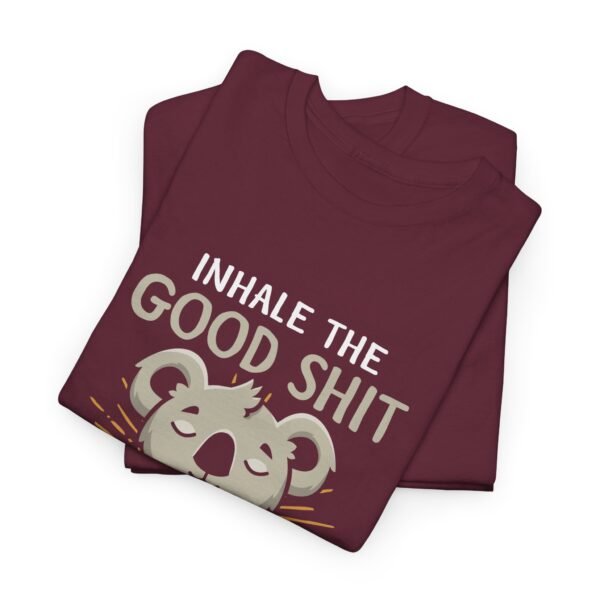 Inhale The Good Exhale The Bad T Shirt - Image 3