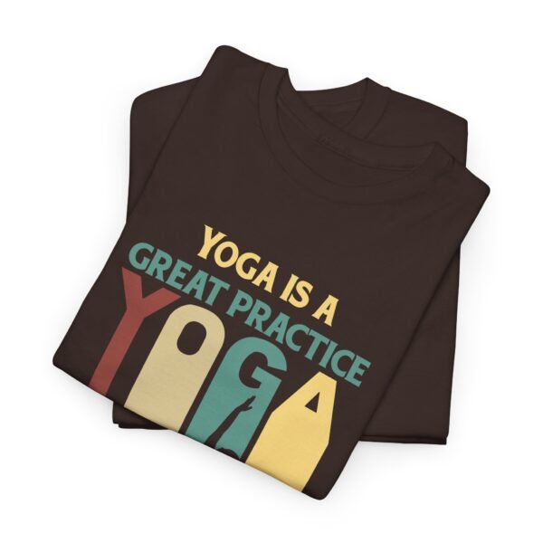 Yoga is Great Practice T Shirt - Image 3