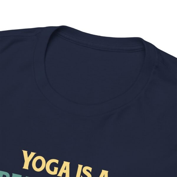 Yoga is Great Practice T Shirt - Image 35