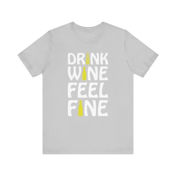 Drink Wine Feel Fine Short Sleeve Tee - Image 56