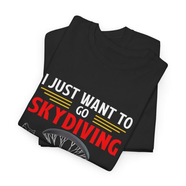I Just Want To Go Skydiving T Shirt - Image 28