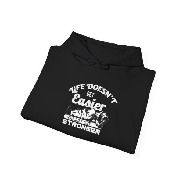 Life Doesn't Get Easier Hooded Sweatshirt - Image 24