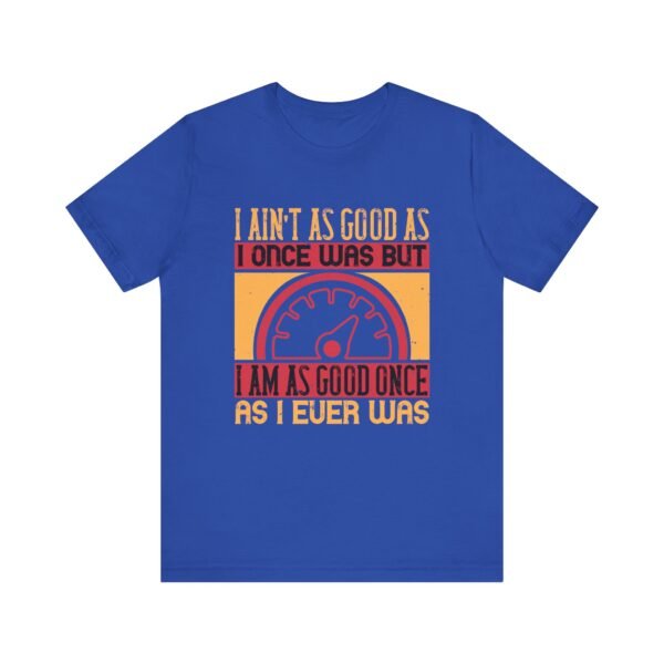I Ain't As Good As Short Sleeve Tee - Image 16