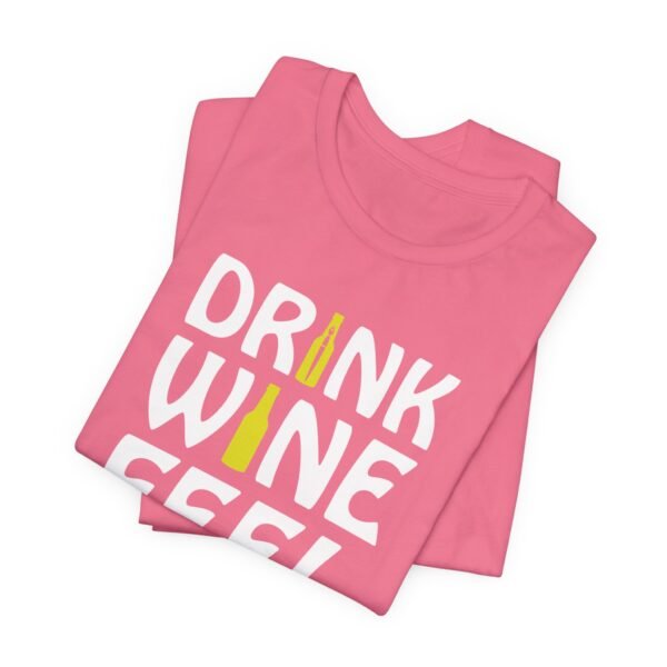 Drink Wine Feel Fine Short Sleeve Tee - Image 53