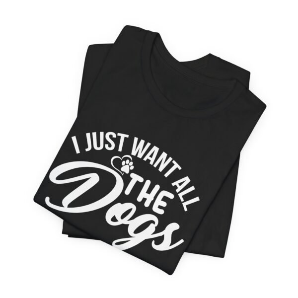 I Want All The Dogs Short Sleeve Tee - Image 3