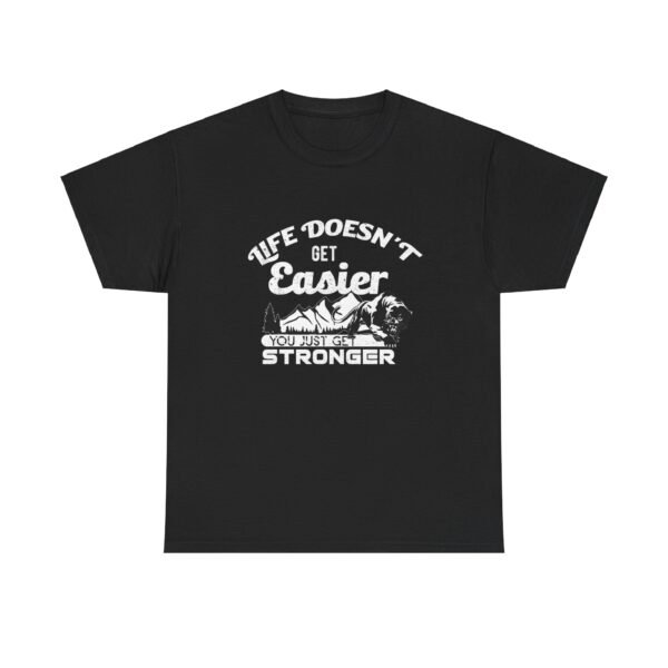 Life Doesn't Get Easier T Shirt - Image 21