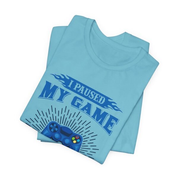 I Paused My Game Short Sleeve Tee - Image 8