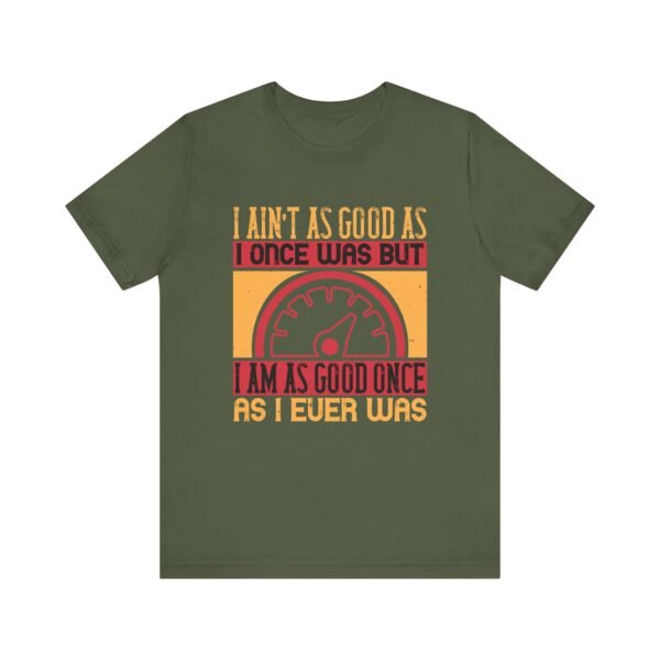 I Ain't As Good As Short Sleeve Tee - Image 41