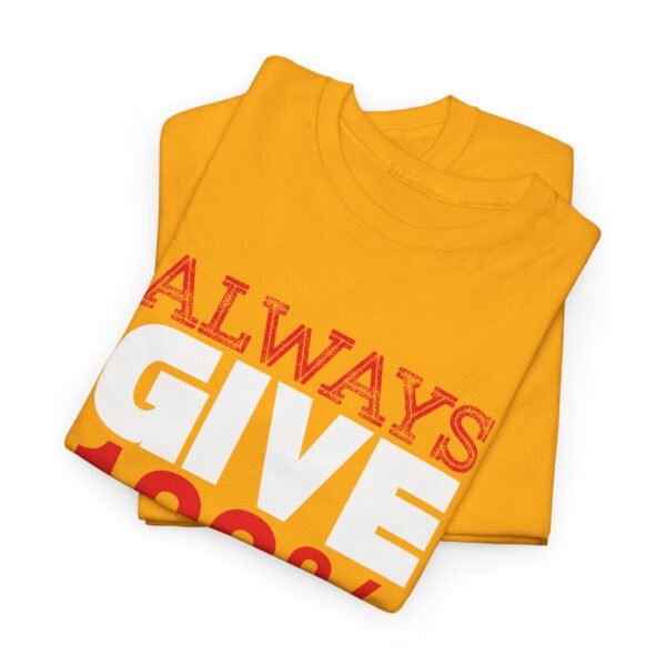 Always Give 100 Percent T Shirt - Image 43