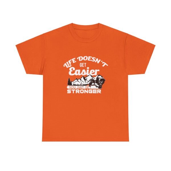 Life Doesn't Get Easier T Shirt - Image 26