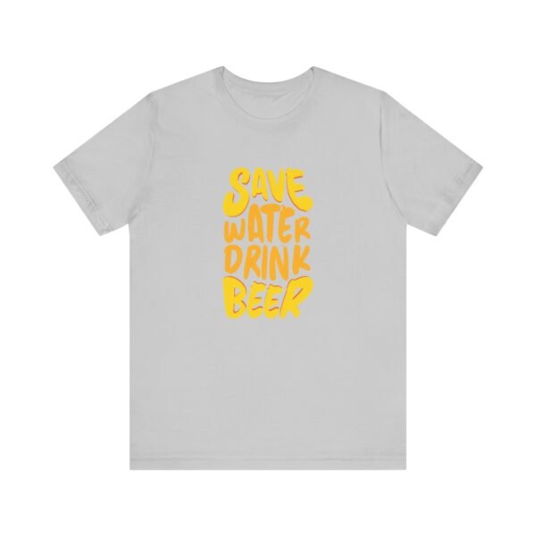 Save Water Drink Beer Short Sleeve Tee - Image 56