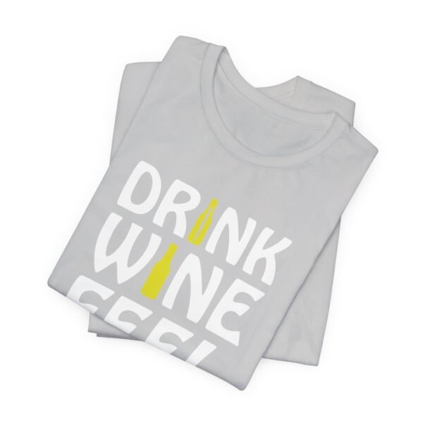 Drink Wine Feel Fine Short Sleeve Tee - Image 58