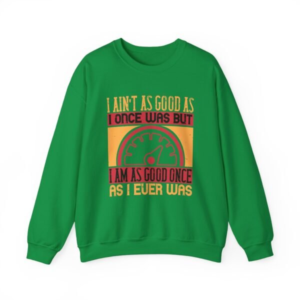 I Ain't As Good As Crewneck Sweatshirt