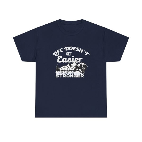 Life Doesn't Get Easier T Shirt - Image 40