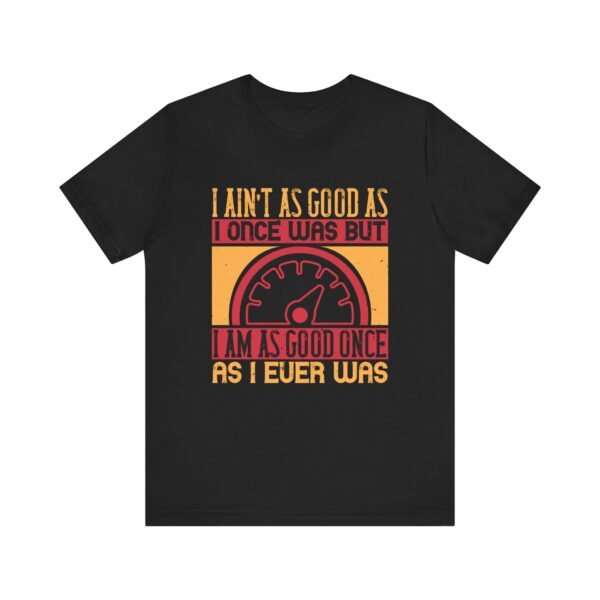 I Ain't As Good As Short Sleeve Tee