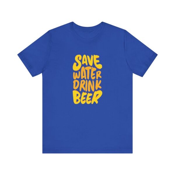 Save Water Drink Beer Short Sleeve Tee - Image 11