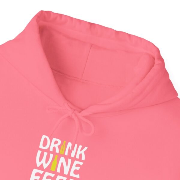Drink Wine Feel Fine Hooded Sweatshirt - Image 25