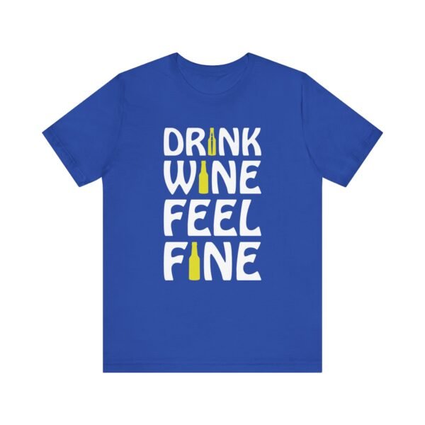 Drink Wine Feel Fine Short Sleeve Tee - Image 11