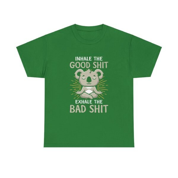Inhale The Good Exhale The Bad T Shirt - Image 11