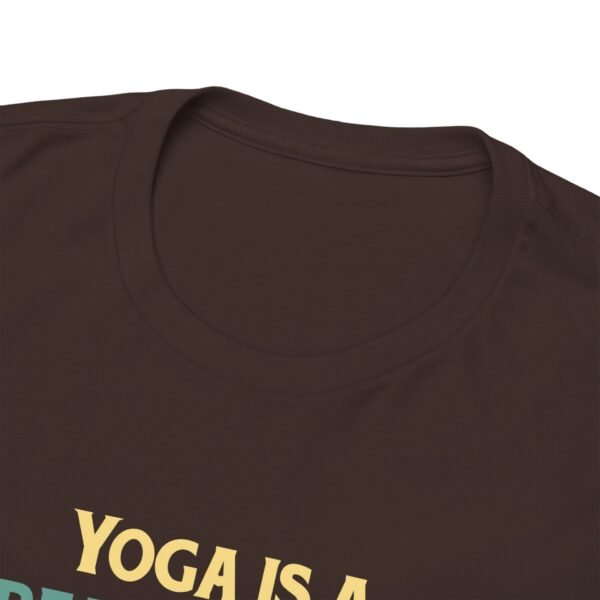 Yoga is Great Practice T Shirt - Image 5