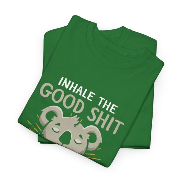 Inhale The Good Exhale The Bad T Shirt - Image 13