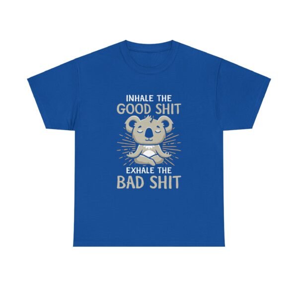 Inhale The Good Exhale The Bad T Shirt - Image 26