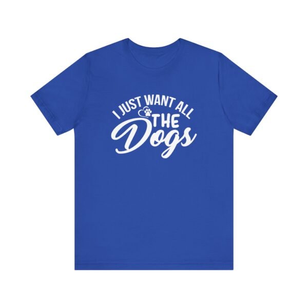 I Want All The Dogs Short Sleeve Tee - Image 21