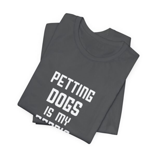 Petting Dogs is My Cardio Short Sleeve Tee - Image 3