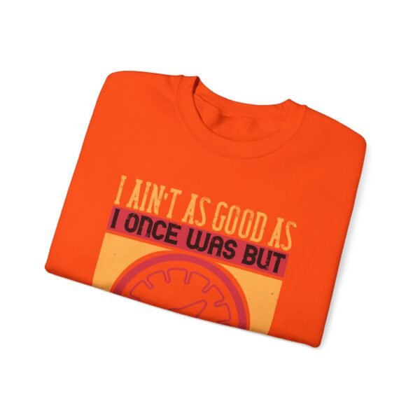 I Ain't As Good As Crewneck Sweatshirt - Image 15