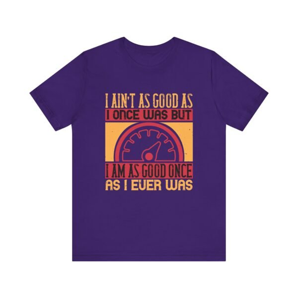 I Ain't As Good As Short Sleeve Tee - Image 31