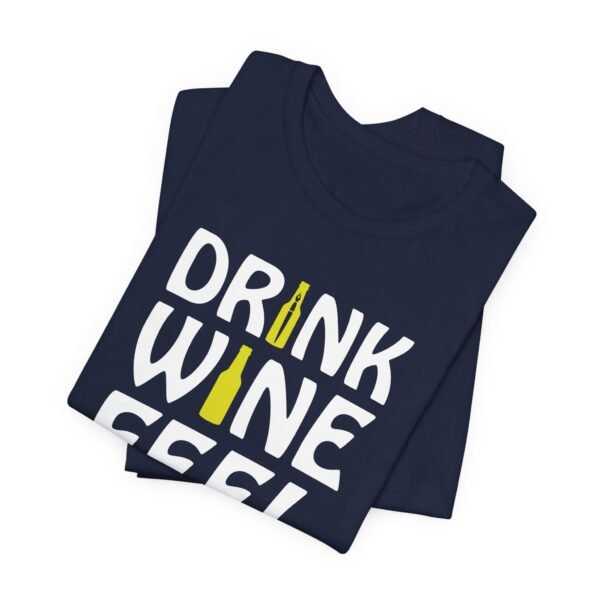 Drink Wine Feel Fine Short Sleeve Tee - Image 8