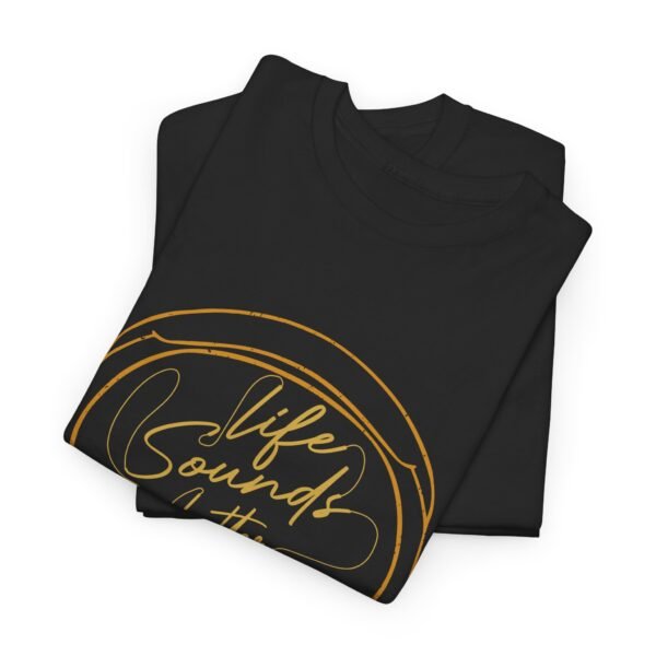 Life Sounds Better with Music T Shirt - Image 18